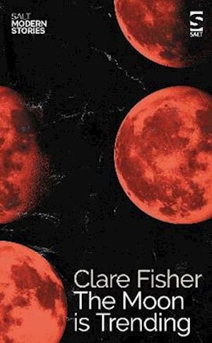Cover for Clare Fisher · The Moon is Trending - Salt Modern Stories (Paperback Bog) (2023)