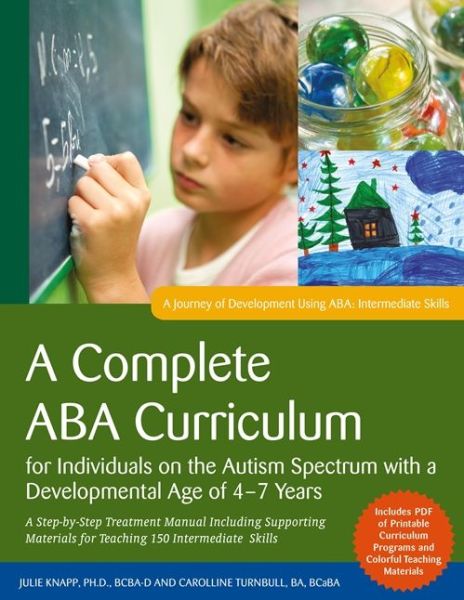 Cover for Carolline Turnbull · A Complete ABA Curriculum for Individuals on the Autism Spectrum with a Developmental Age of 4-7 Years: A Step-by-Step Treatment Manual Including Supporting Materials for Teaching 150 Intermediate Skills (Paperback Book) (2017)