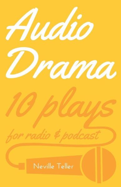 Neville Teller · Audio Drama: 10 Plays for Radio and Podcast (Paperback Book) (2019)