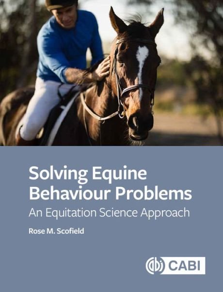 Cover for Scofield, Rose M (Oxford Brookes University, UK) · Solving Equine Behaviour Problems: An Equitation Science Approach (Paperback Bog) (2020)