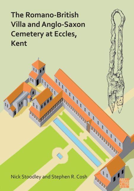 Cover for Stoodley, Nick (Honorary Research Fellow, University of Winchester) · The Romano-British Villa and Anglo-Saxon Cemetery at Eccles, Kent: A Summary of the Excavations by Alex Detsicas with a Consideration of the Archaeological, Historical and Linguistic Context (Paperback Bog) (2021)