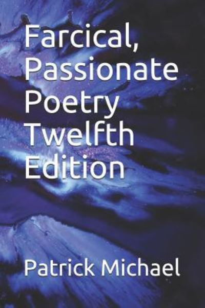 Cover for Patrick B Michael · Farcical, Passionate Poetry Twelfth Edition (Paperback Book) (2019)