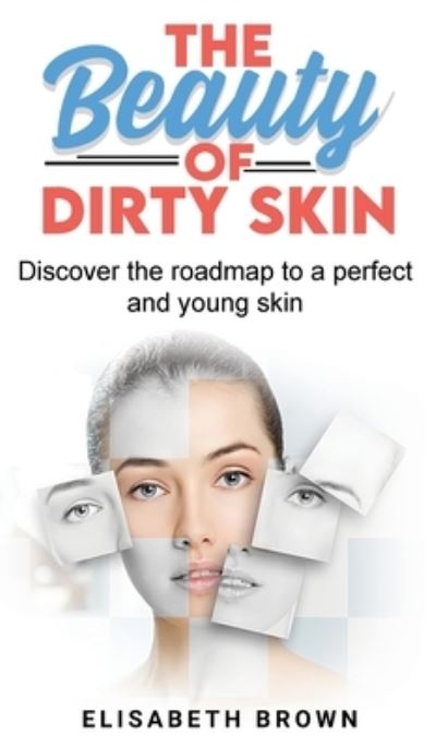 Cover for Elizabeth Brown · The Beauty of Dirty Skin (Hardcover Book) (2020)