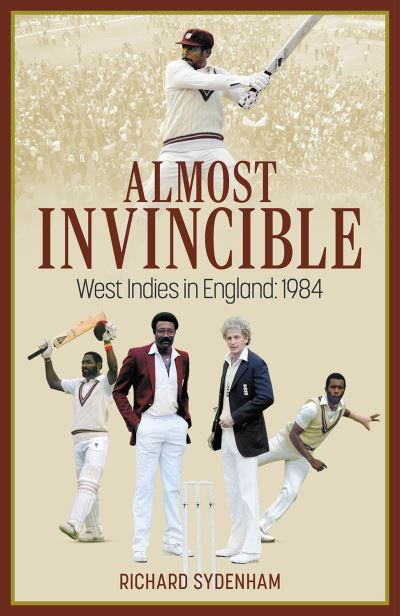 Cover for Richard Sydenham · Almost Invincible: The West Indies Cricket Team in England: 1984 (Hardcover Book) (2024)