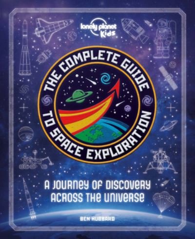 Cover for Lonely Planet Kids · The Complete Guide to Space Exploration (Hardcover bog) (2020)