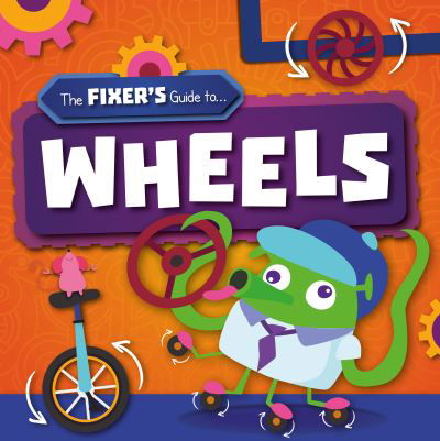 Wheels - The Fixer's Guide to - John Wood - Kirjat - BookLife Publishing - 9781839271878 - maanantai 1. marraskuuta 2021