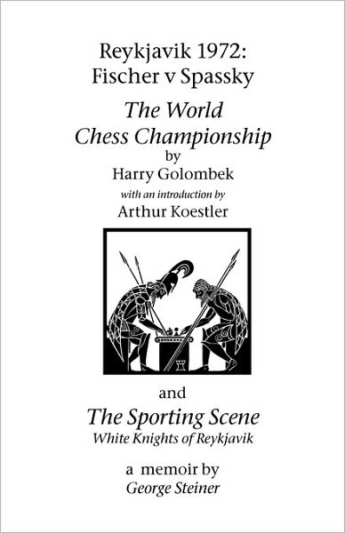 Cover for George Steiner · Reykjavik 1972: Fischer V Spassky - 'the World Chess Championship' and 'the Sporting Scene: White Knights of Reykjavik' (Taschenbuch) (2007)