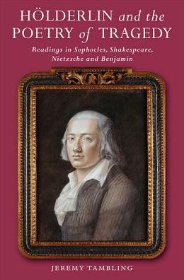 Cover for Jeremy Tambling · Hoelderlin and the Poetry of Tragedy: Readings in Sophocles, Shakespeare, Nietzsche and Benjamin (Hardcover Book) (2014)