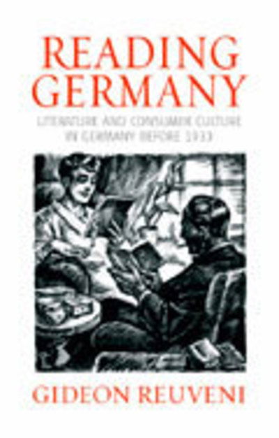 Cover for Gideon Reuveni · Reading Germany: Literature and Consumer Culture in Germany before 1933 (Hardcover Book) (2005)