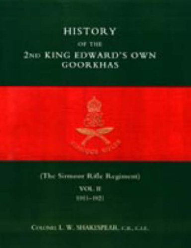 Cover for Col L. W. Shakespear · History of the 2nd King Edward's Own Goorkhas (The Sirmoor Rifle Regiment). 1911-1921 (Hardcover Book) (2006)