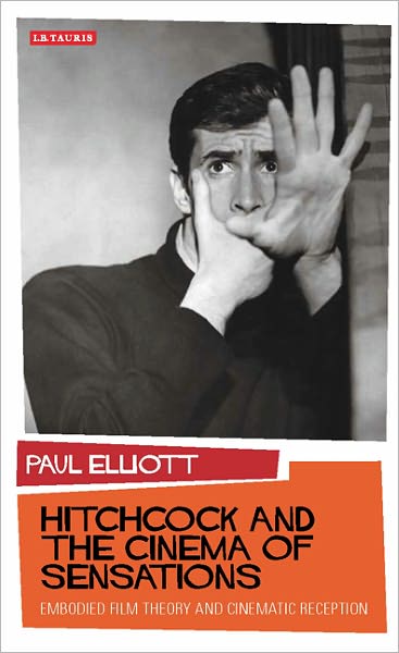 Cover for Paul Elliott · Hitchcock and the Cinema of Sensations: Embodied Film Theory and Cinematic Reception (Hardcover Book) (2011)