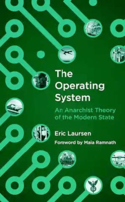 Cover for Eric Laursen · The Operating System: An anarchist Theory of the Modern State (Paperback Book) (2021)