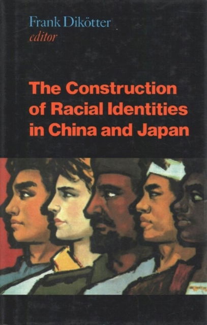 Cover for Dikotter · Construction of Racial Identities in China and Japan (Hardcover Book) (1997)