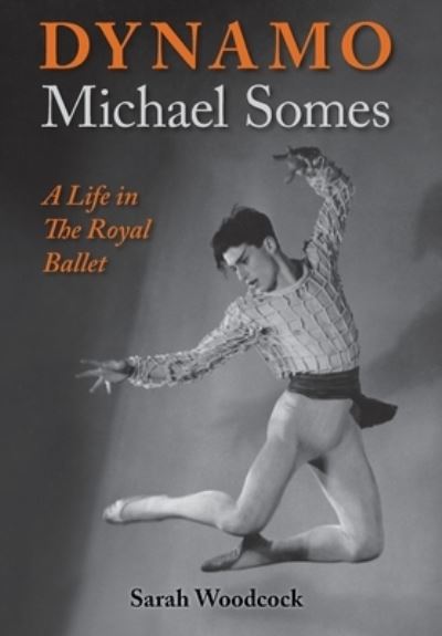 Cover for Sarah Woodcock · Dynamo, Michael Somes A Life in The Royal Ballet (Hardcover Book) (2023)