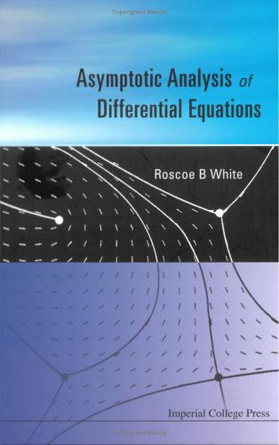 Cover for White, Roscoe B (Princeton Univ, Usa) · Asymptotic Analysis Of Differential Equations (Hardcover Book) (2005)