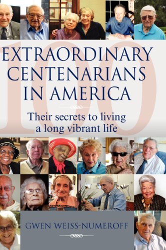 Cover for Gwen Weiss-numeroff · Extraordinary Centenarians in America: Their Secrets to Living a Long Vibrant Life (Hardcover Book) (2012)
