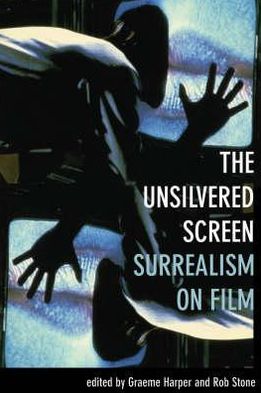 Cover for Graeme Harper · The Unsilvered Screen – Surrealism on Film (Hardcover Book) (2006)