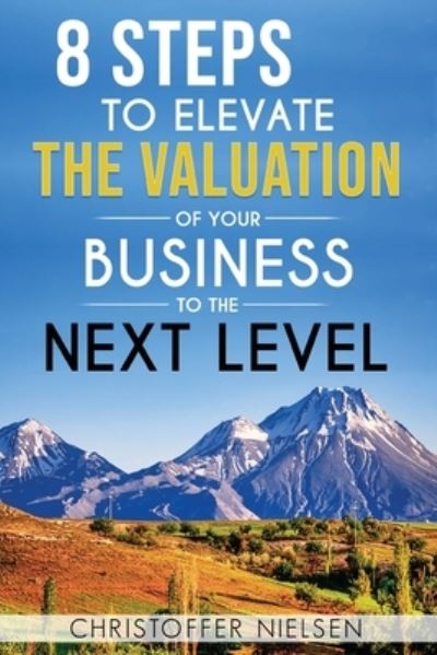 Cover for Christoffer Nielsen · 8 Steps to Elevate the Valuation of Your Business to the Next Level (Paperback Book) (2020)