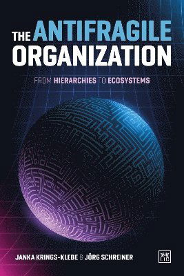 The Antifragile Organization: From hierarchies to ecosystems - Janka Krings-Klebe - Bücher - LID Publishing - 9781915951878 - 15. Mai 2025