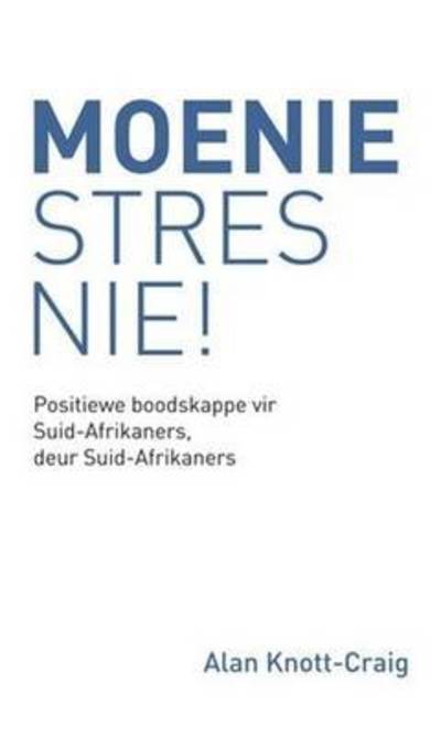 Cover for Alan Knott-craig · Moenie Stres Nie!: Positiewe Boodskappe Vir Suid-afrikaners, Deur Suid-afrikaners (Paperback Book) (2014)