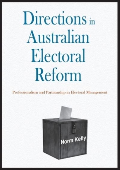 Cover for Norm Kelly · Directions in Australian electoral reform (Book) (2012)