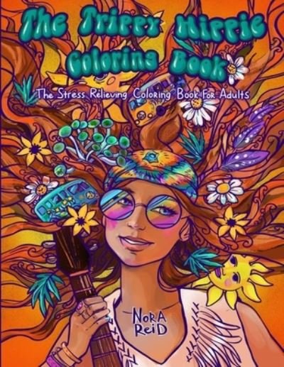 Cover for Nora Reid · The Trippy Hippie Coloring Book - The Stress Relieving Coloring Book For Adults (Paperback Book) (2020)