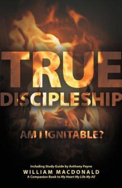 True Discipleship (with Study Guide): Am I Ignitable? - William MacDonald - Kirjat - Gospel Folio Press - 9781927521878 - maanantai 5. joulukuuta 2016