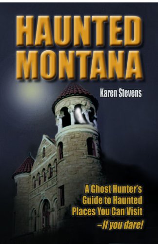 Cover for Karen Stevens · Haunted Montana: A Ghost Hunter's Guide to Haunted Places You Can Visit - IF YOU DARE! (Paperback Book) (2007)