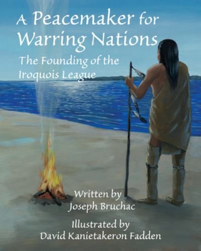 Cover for Joseph Bruchac · A Peacemaker for Warring Nations: The Founding of the Iroquois League (Hardcover Book) (2021)