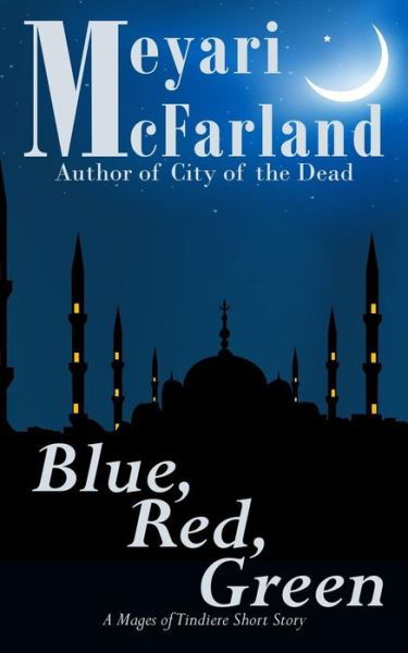 Cover for Meyari Mcfarland · Blue, Red, Green: a Mages of Tindiere Short Story (Paperback Book) (2015)
