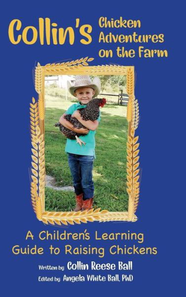Cover for Collin Ball · Collin's Chicken Adventures on the Farm : A Children's Learning Guide to Raising Chickens (Hardcover Book) (2018)