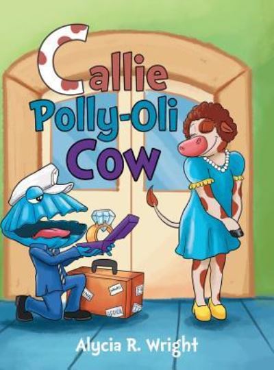 Callie Polly-Oli Cow - Alycia R Wright - Książki - Bookwhip Company - 9781949723878 - 30 stycznia 2019