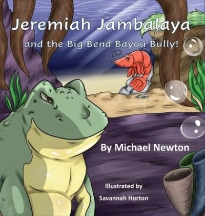 Cover for Michael Newton · Jeremiah Jambalaya and the Big Bend Bayou Bully (Hardcover Book) (2021)