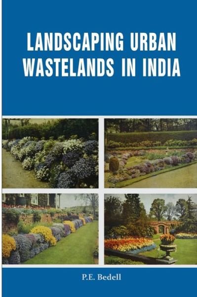 Cover for P E Bedell · Landscaping Urban Wastelands in India (Taschenbuch) (2017)