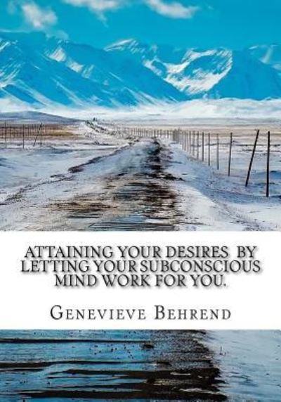 Cover for Genevieve Behrend · Attaining Your Desires By Letting Your Subconscious Mind Work for You. (Paperback Book) (2017)