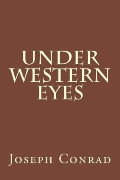 Under Western Eyes - Joseph Conrad - Boeken - Createspace Independent Publishing Platf - 9781974486878 - 30 augustus 2017