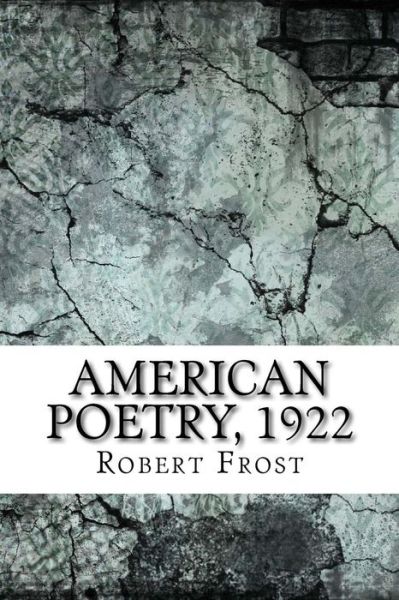 American Poetry, 1922 - Robert Frost - Książki - Createspace Independent Publishing Platf - 9781975760878 - 2 września 2017