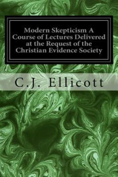 Cover for C J Ellicott · Modern Skepticism A Course of Lectures Delivered at the Request of the Christian Evidence Society (Paperback Book) (2017)