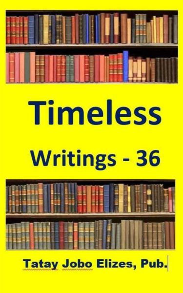 Timeless Writings - 36 - Tatay Jobo Elizes Pub - Livros - Createspace Independent Publishing Platf - 9781976101878 - 5 de setembro de 2017