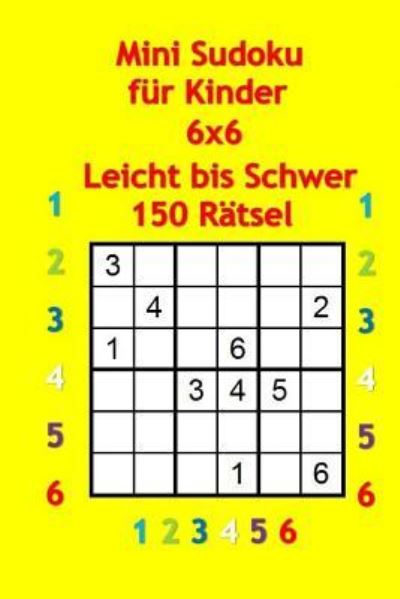 Cover for Jacob James · Mini Sudoku Fur Kinder 6x6 - Leicht Bis Schwer - 150 R tsel (Paperback Book) (2017)