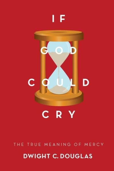 Cover for Dwight C Douglas · If God Could Cry (Taschenbuch) (2017)