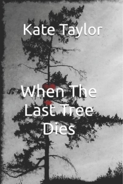 Cover for Kate Taylor · When The Last Tree Dies (Paperback Bog) (2017)