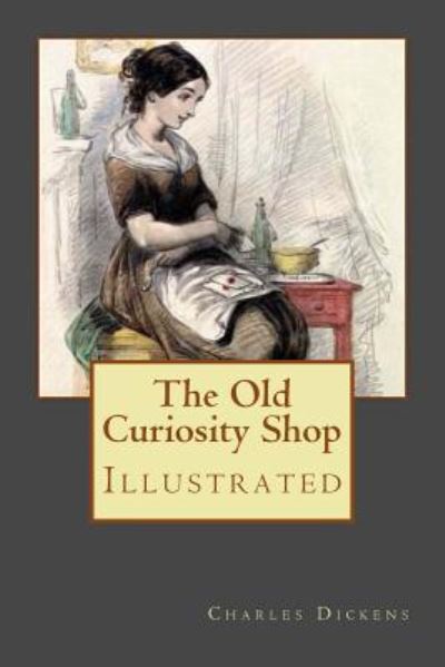 The Old Curiosity Shop - Charles Dickens - Books - Createspace Independent Publishing Platf - 9781979944878 - November 22, 2017