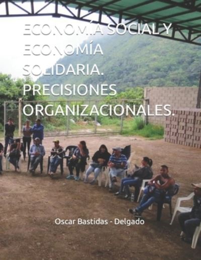 Cover for Oscar Bastidas - Delgado · Economía Social y Economía Solidaria. Precisiones Organizacionales (Book) (2022)