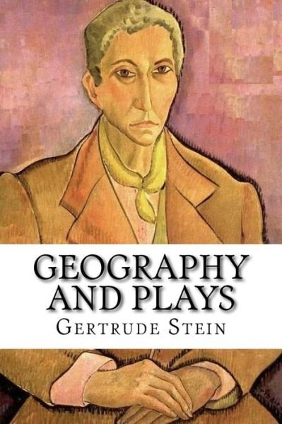 Geography and Plays - Gertrude Stein - Książki - Createspace Independent Publishing Platf - 9781981387878 - 4 grudnia 2017