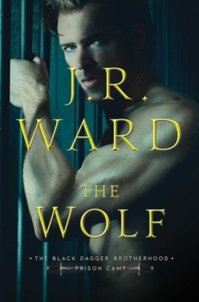 Cover for J.R. Ward · The Wolf - Black Dagger Brotherhood: Prison Camp (Hardcover Book) (2021)