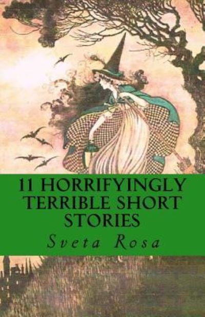 Cover for Sveta Rosa · 11 Horrifyingly Terrible Short Stories (Paperback Book) (2018)