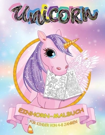 Cover for Only1million · Einhorn-Malbuch fur Kinder von 4-8 Jahren: Ein niedliches Arbeitsbuch fur Kinder, Madchen und Buben (Paperback Book) [Einhorn-Malbuch Fur Kinder Von 4-8 Jahren edition] (2020)