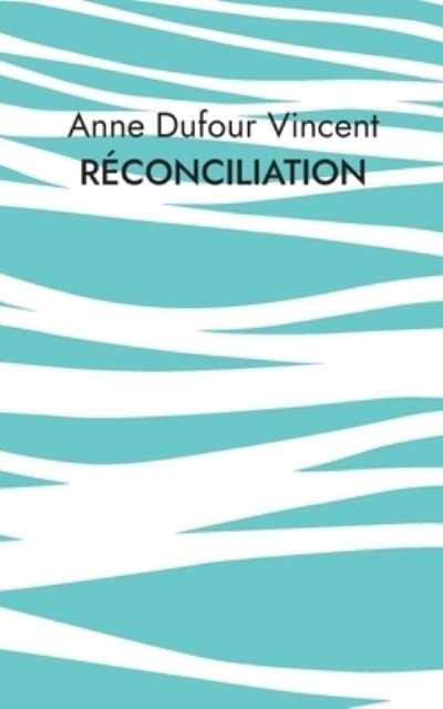 Cover for Anne Dufour Vincent · Réconciliation (Book) (2023)