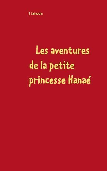 Cover for Latouche J · Les aventures de la petite princesse Hanae (Paperback Book) (2016)